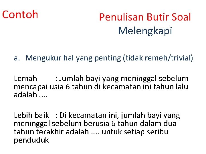 Contoh Penulisan Butir Soal Melengkapi a. Mengukur hal yang penting (tidak remeh/trivial) Lemah :