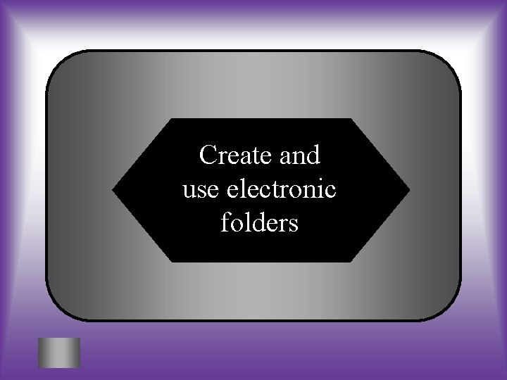 Create and use electronic folders 