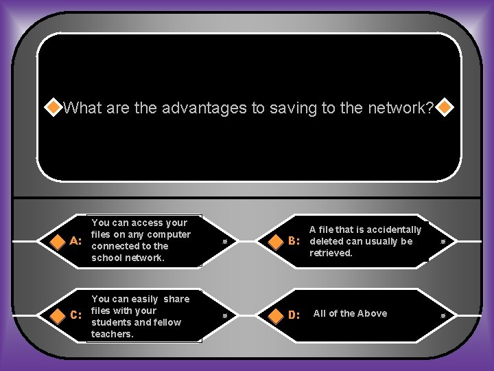 What are the advantages to saving to the network? You can access your files
