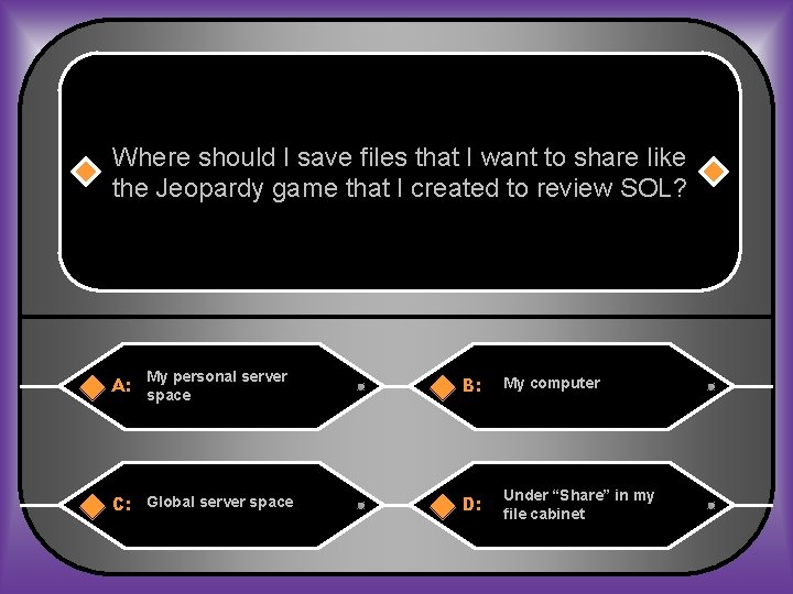 Where should I save files that I want to share like the Jeopardy game