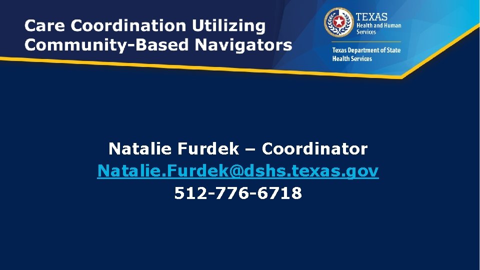 Natalie Furdek – Coordinator Natalie. Furdek@dshs. texas. gov 512 -776 -6718 