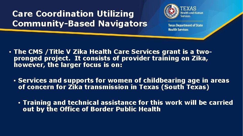 Care Coordination Utilizing Community-Based Navigators • The CMS /Title V Zika Health Care Services