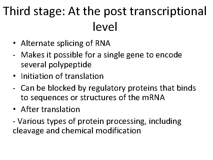 Third stage: At the post transcriptional level • Alternate splicing of RNA - Makes