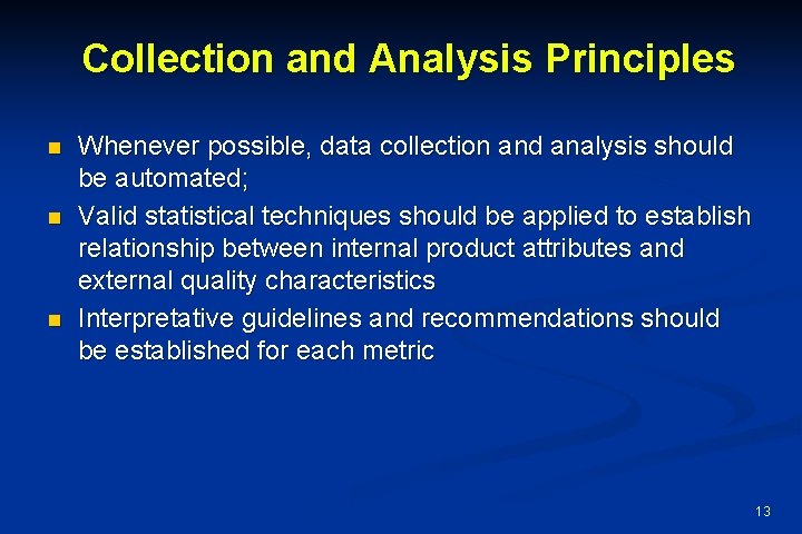 Collection and Analysis Principles n n n Whenever possible, data collection and analysis should