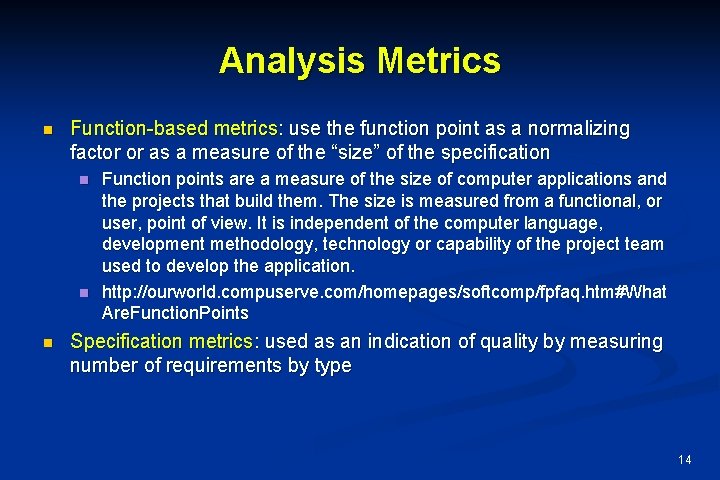 Analysis Metrics n Function-based metrics: use the function point as a normalizing factor or