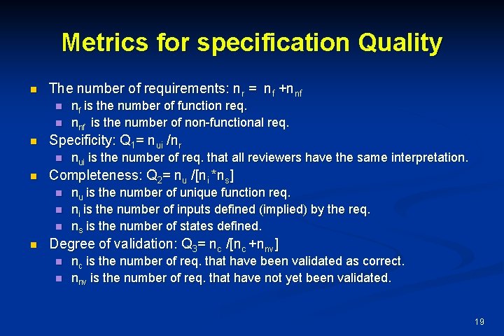 Metrics for specification Quality n The number of requirements: nr = nf +nnf n