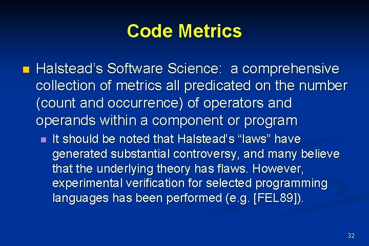 Code Metrics n Halstead’s Software Science: a comprehensive collection of metrics all predicated on