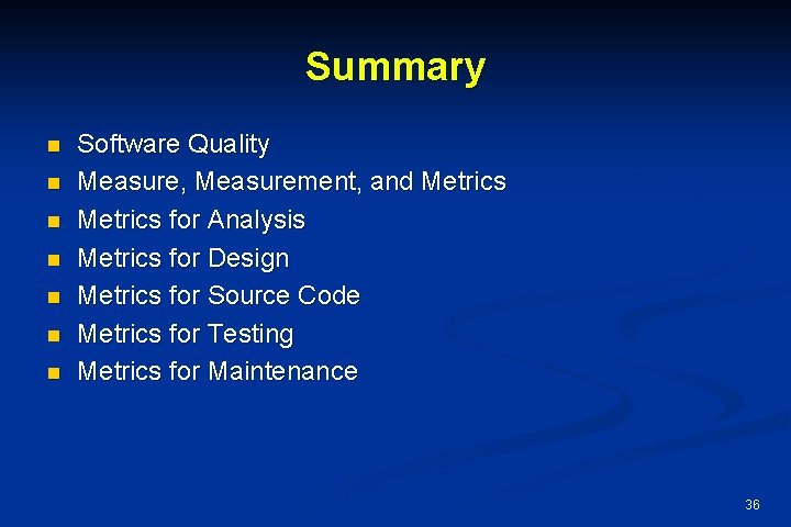 Summary n n n n Software Quality Measure, Measurement, and Metrics for Analysis Metrics