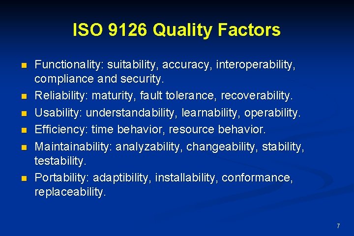 ISO 9126 Quality Factors n n n Functionality: suitability, accuracy, interoperability, compliance and security.