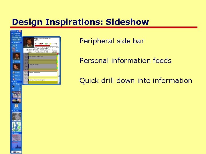 Design Inspirations: Sideshow Peripheral side bar Personal information feeds Quick drill down into information
