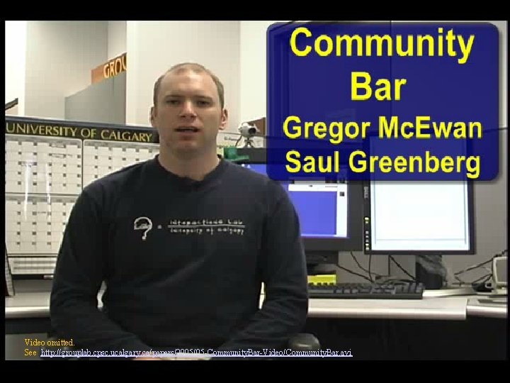 Video omitted. See http: //grouplab. cpsc. ucalgary. ca/papers/2005/05 -Community. Bar-Video/Community. Bar. avi 