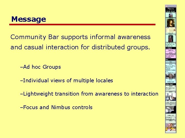 Message Community Bar supports informal awareness and casual interaction for distributed groups. –Ad hoc