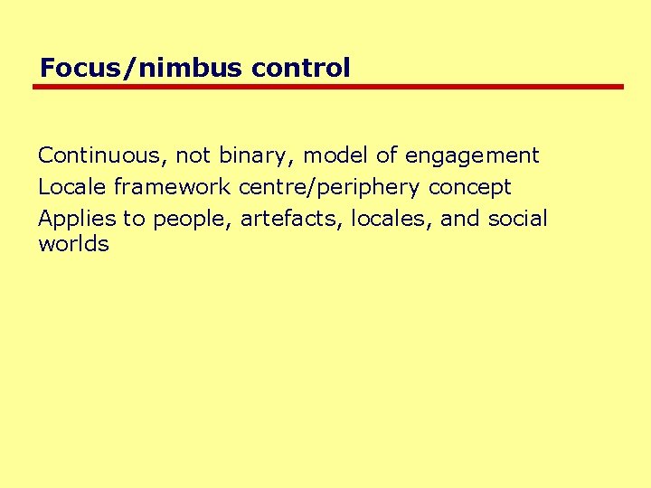 Focus/nimbus control Continuous, not binary, model of engagement Locale framework centre/periphery concept Applies to