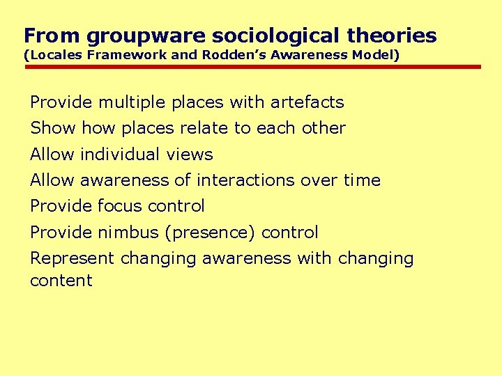 From groupware sociological theories (Locales Framework and Rodden’s Awareness Model) Provide multiple places with
