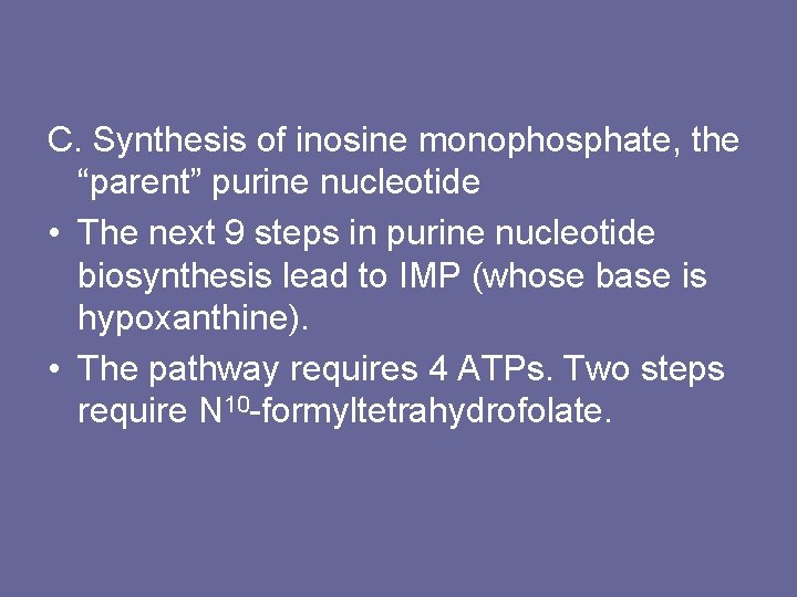 C. Synthesis of inosine monophosphate, the “parent” purine nucleotide • The next 9 steps