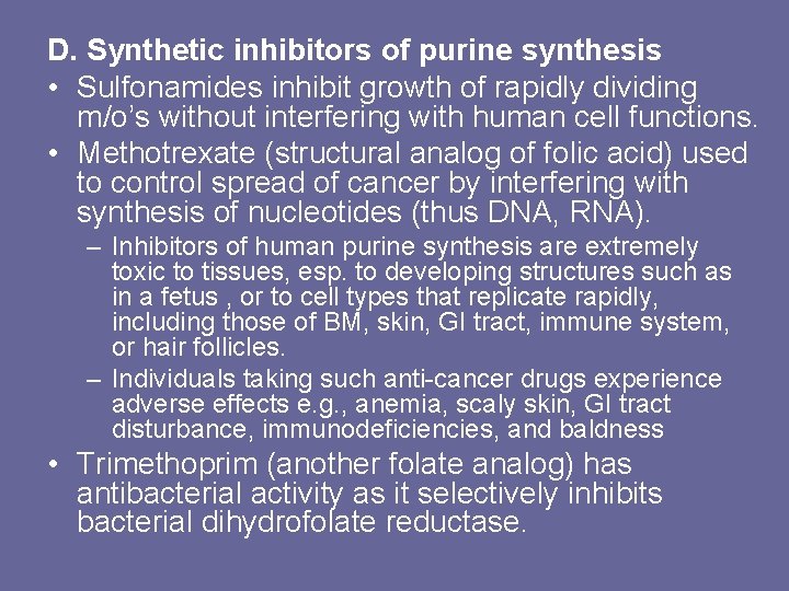 D. Synthetic inhibitors of purine synthesis • Sulfonamides inhibit growth of rapidly dividing m/o’s