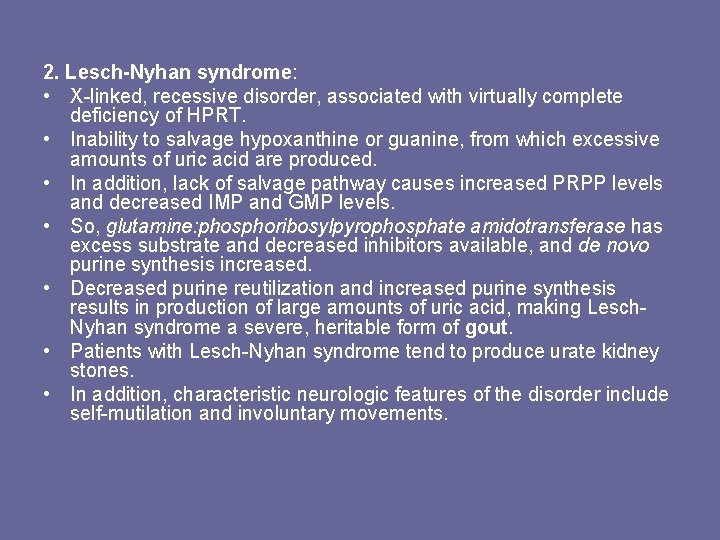2. Lesch-Nyhan syndrome: • X-linked, recessive disorder, associated with virtually complete deficiency of HPRT.