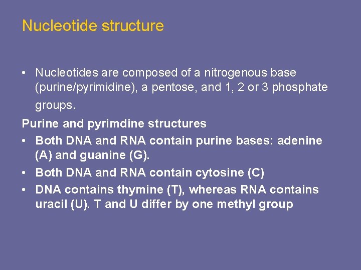 Nucleotide structure • Nucleotides are composed of a nitrogenous base (purine/pyrimidine), a pentose, and