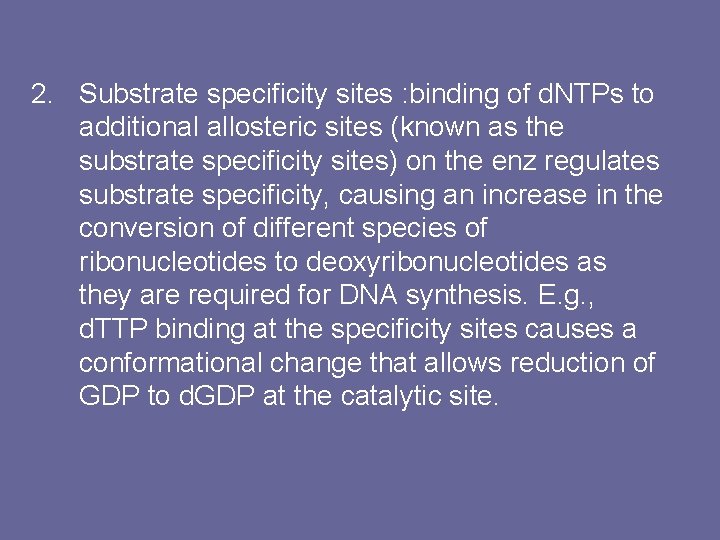 2. Substrate specificity sites : binding of d. NTPs to additional allosteric sites (known