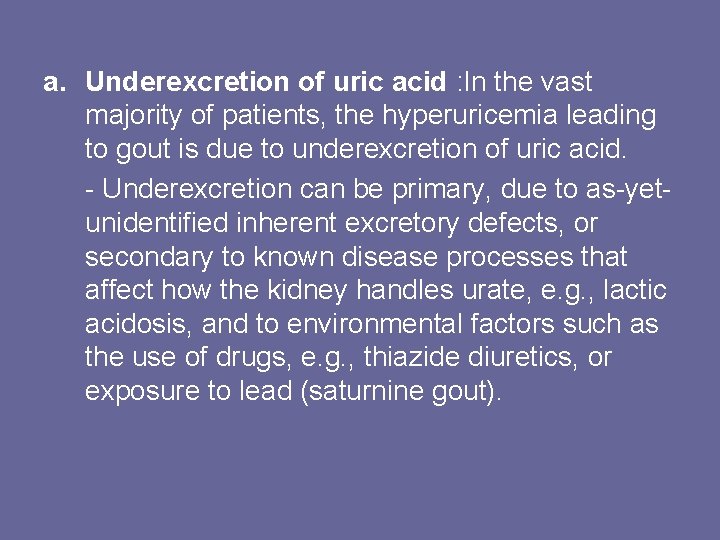a. Underexcretion of uric acid : In the vast majority of patients, the hyperuricemia