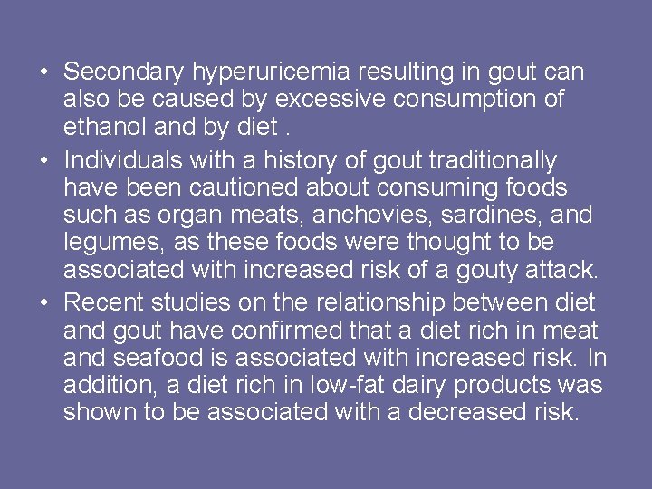  • Secondary hyperuricemia resulting in gout can also be caused by excessive consumption