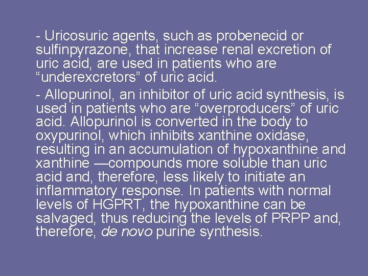 - Uricosuric agents, such as probenecid or sulfinpyrazone, that increase renal excretion of uric