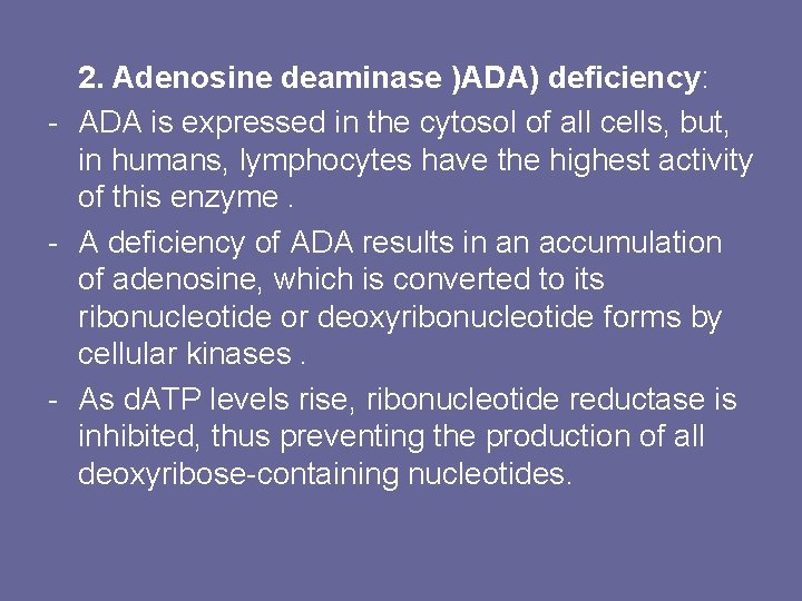 2. Adenosine deaminase )ADA) deficiency: - ADA is expressed in the cytosol of all
