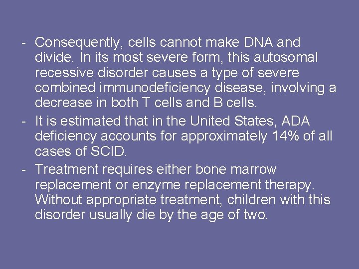 - Consequently, cells cannot make DNA and divide. In its most severe form, this