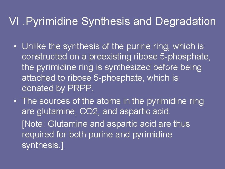 VI. Pyrimidine Synthesis and Degradation • Unlike the synthesis of the purine ring, which