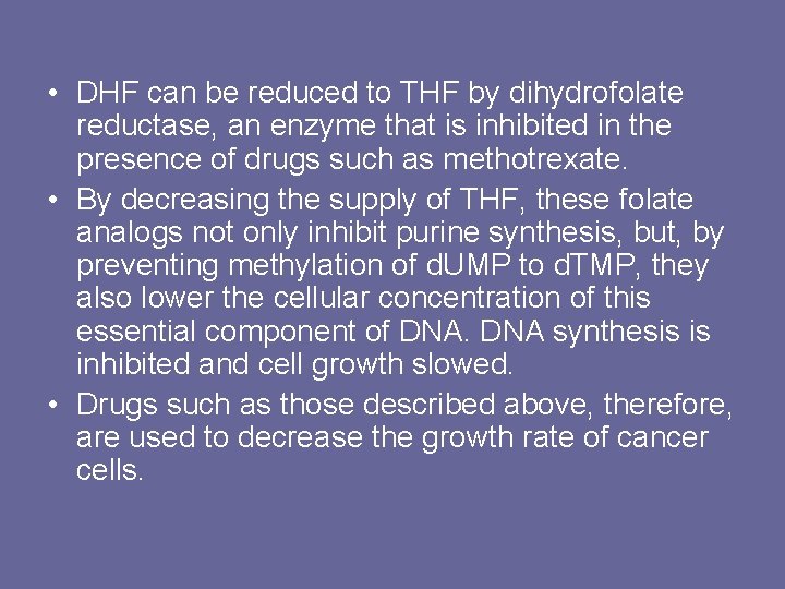  • DHF can be reduced to THF by dihydrofolate reductase, an enzyme that