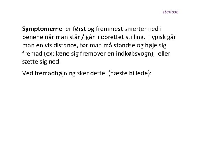 stenose Symptomerne er først og fremmest smerter ned i benene når man står /