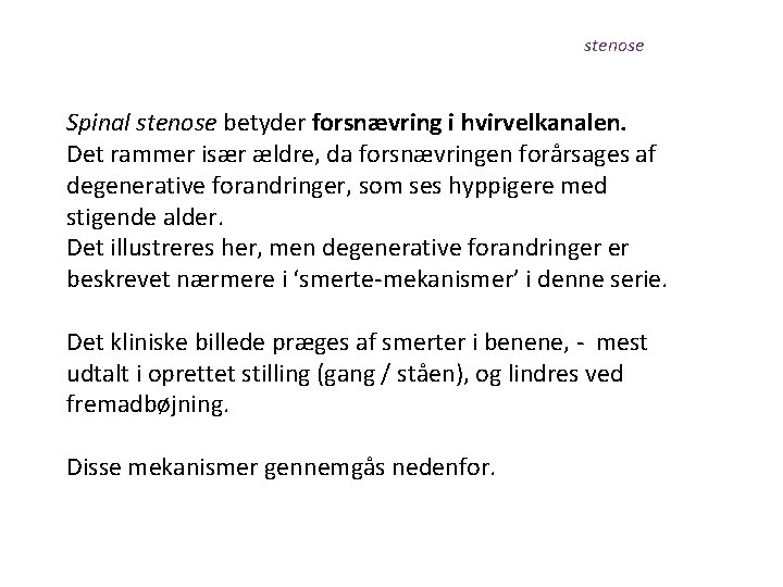 stenose Spinal stenose betyder forsnævring i hvirvelkanalen. Det rammer især ældre, da forsnævringen forårsages