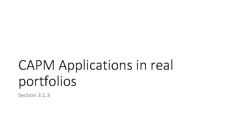 CAPM Applications in real portfolios Section 3. 1. 3 