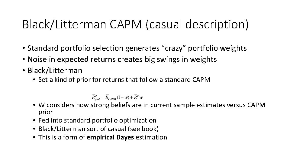 Black/Litterman CAPM (casual description) • Standard portfolio selection generates “crazy” portfolio weights • Noise
