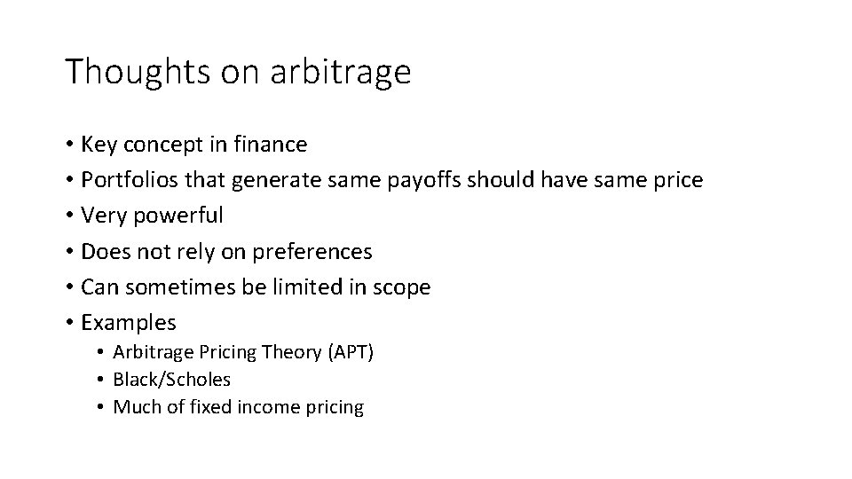 Thoughts on arbitrage • Key concept in finance • Portfolios that generate same payoffs