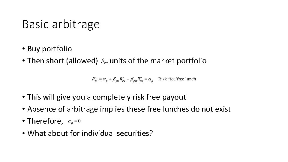 Basic arbitrage • Buy portfolio • Then short (allowed) units of the market portfolio