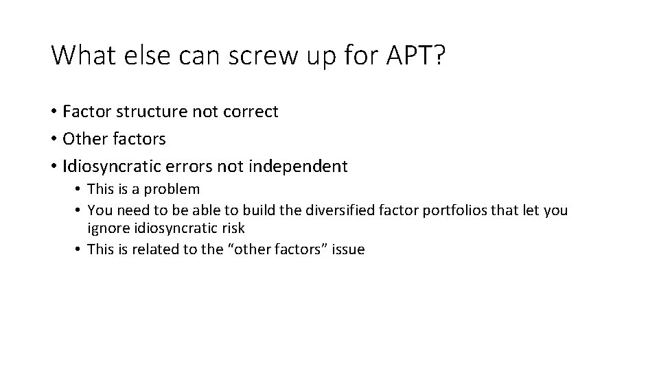 What else can screw up for APT? • Factor structure not correct • Other