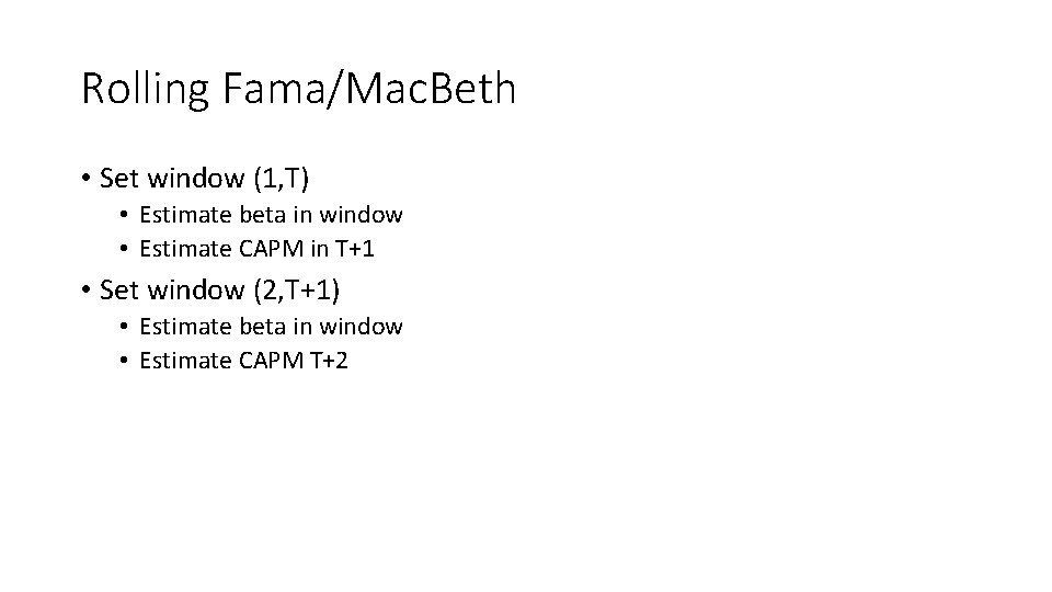 Rolling Fama/Mac. Beth • Set window (1, T) • Estimate beta in window •