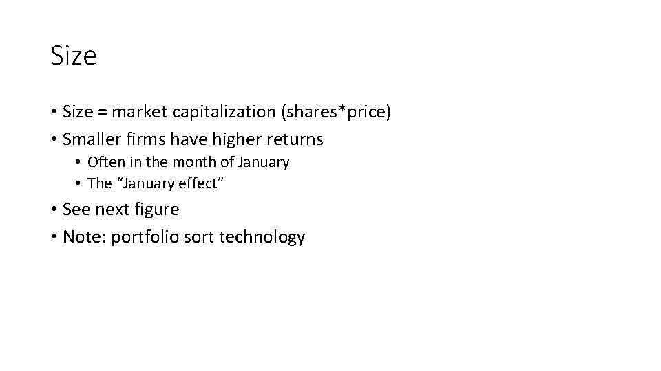Size • Size = market capitalization (shares*price) • Smaller firms have higher returns •