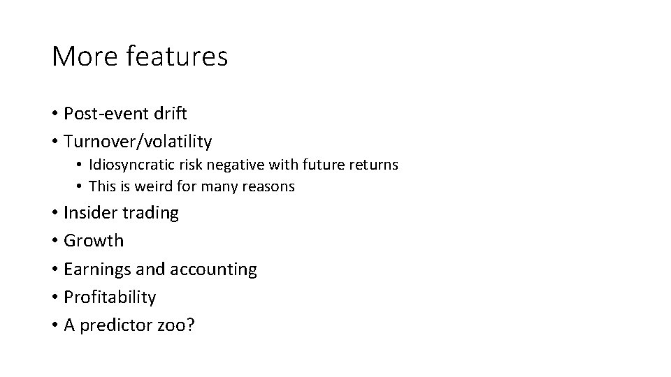 More features • Post-event drift • Turnover/volatility • Idiosyncratic risk negative with future returns