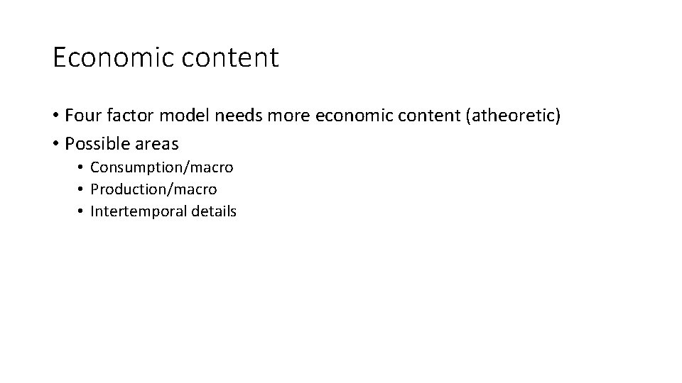 Economic content • Four factor model needs more economic content (atheoretic) • Possible areas