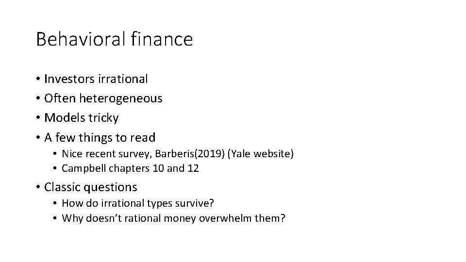 Behavioral finance • Investors irrational • Often heterogeneous • Models tricky • A few