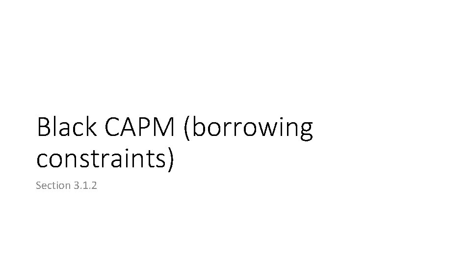 Black CAPM (borrowing constraints) Section 3. 1. 2 