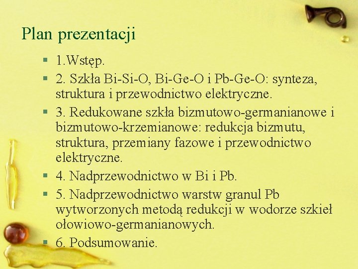 Plan prezentacji § 1. Wstęp. § 2. Szkła Bi-Si-O, Bi-Ge-O i Pb-Ge-O: synteza, struktura