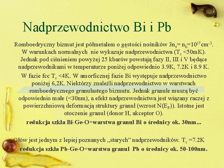 Nadprzewodnictwo Bi i Pb Romboedryczny bizmut jest półmetalem o gęstości nośników 3 ne= nh=1017