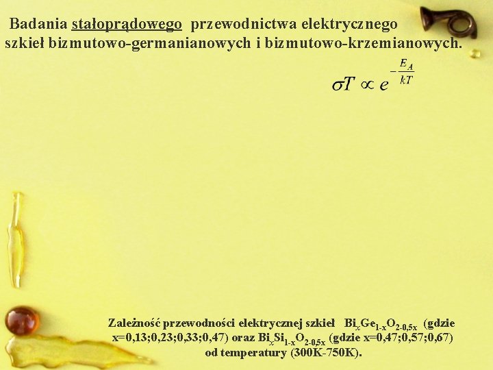 Badania stałoprądowego przewodnictwa elektrycznego szkieł bizmutowo-germanianowych i bizmutowo-krzemianowych. Zależność przewodności elektrycznej szkieł Bix. Ge