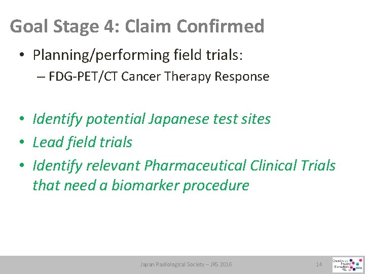 Goal Stage 4: Claim Confirmed • Planning/performing field trials: – FDG-PET/CT Cancer Therapy Response