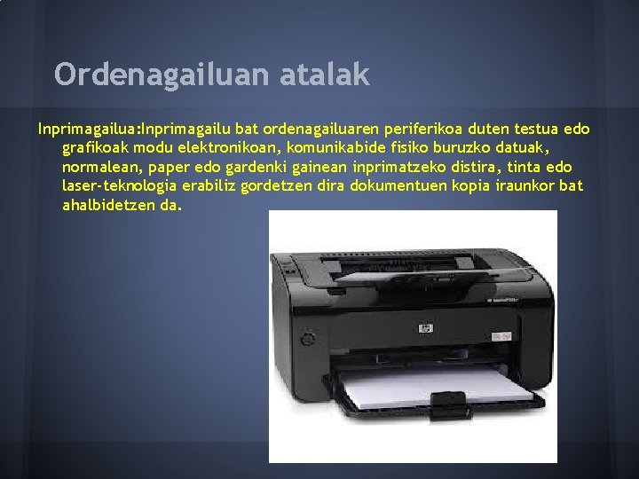 Ordenagailuan atalak Inprimagailua: Inprimagailu bat ordenagailuaren periferikoa duten testua edo grafikoak modu elektronikoan, komunikabide