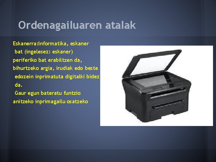 Ordenagailuaren atalak Eskanerra: Informatika, eskaner bat (ingelesez: eskaner) periferiko bat erabiltzen da, bihurtzeko argia,