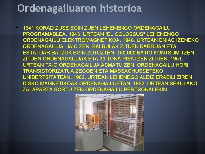 Ordenagailuaren historioa • 1941 KORAD ZUSE EGIN ZUEN LEHENENGO ORDENAGAILU PROGRAMABLEA. 1943. URTEAN "EL